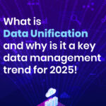 What is Data Unification and why is it a key data management trend for 2025!